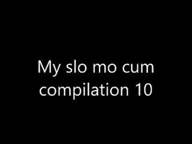 My slow mo cum compilation part Ten